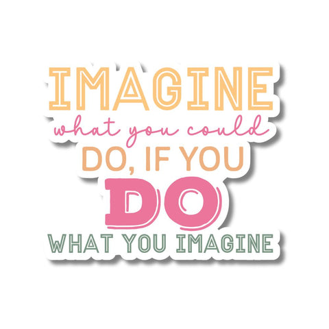 Imagine What You Could Do Motivational Sticker