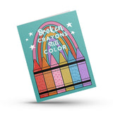Broken Crayons Still Color Empathy Card